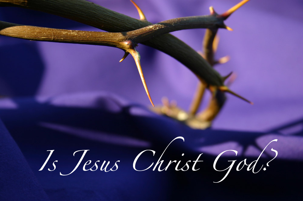 Is Jesus Christ God?