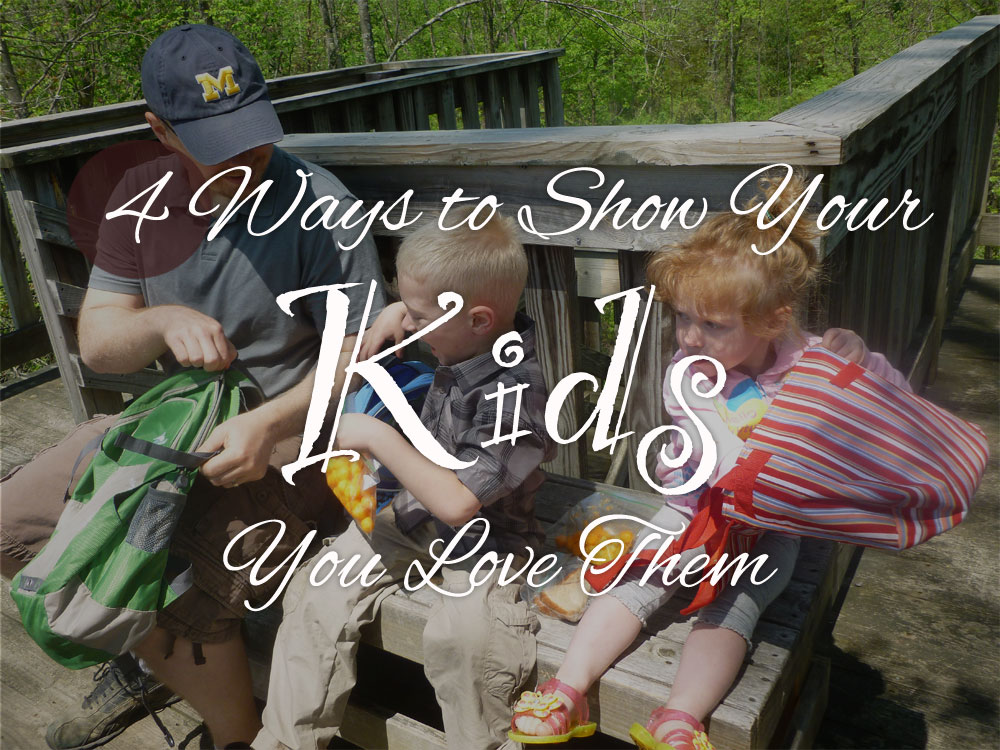 4 Ways to Show Your Kids You Love Them