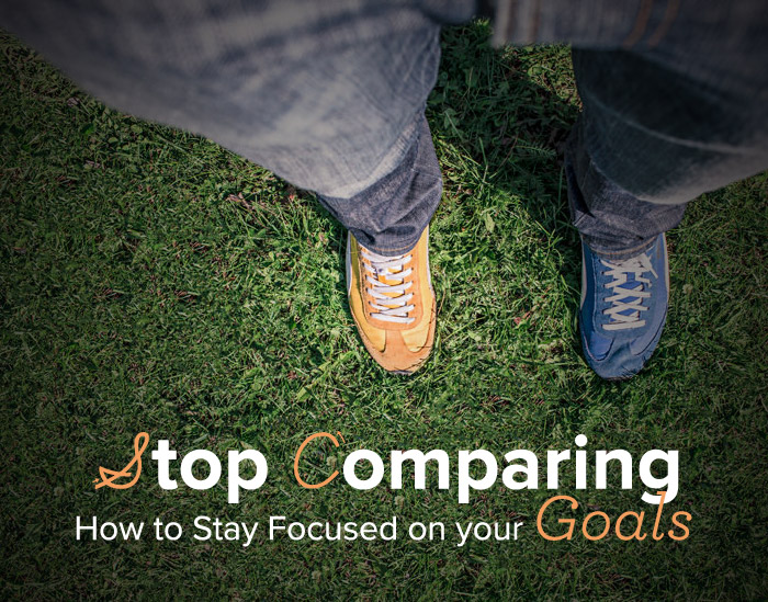 Stop Comparing: How to Stay Focused on your Goals