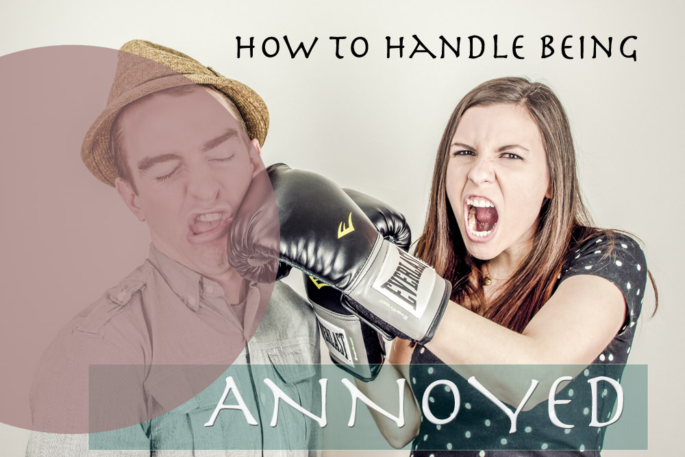 How to Handle Being Annoyed?