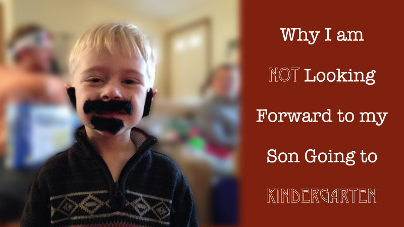 Why I am Not Looking Forward to my Son Going to Kindergarten