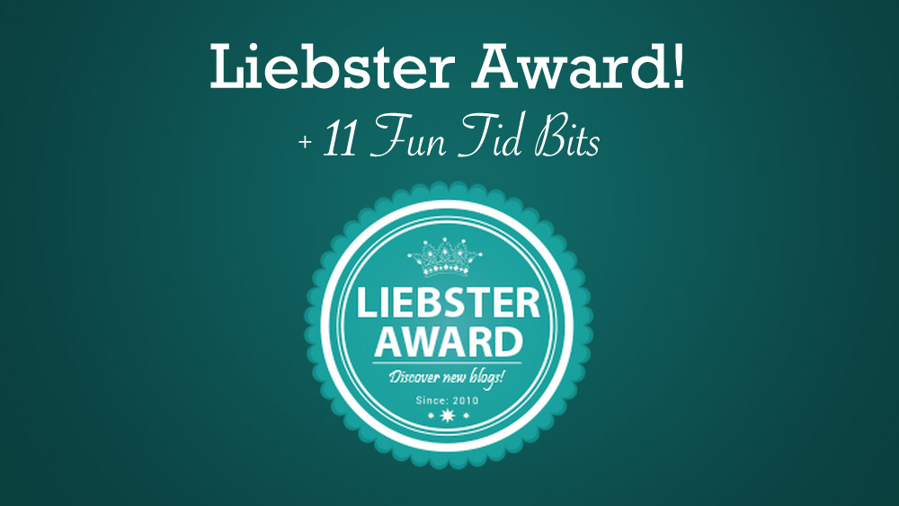 Liebster Award + 11 Fun Tid Bits