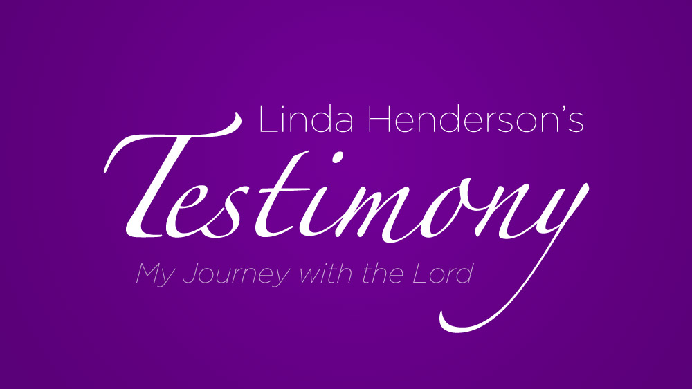 Linda Henderson’s Testimony: My Journey with the Lord